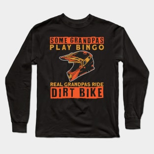 Some Grandpas Play Bingo Real Granspas ride Dirt Bike Long Sleeve T-Shirt